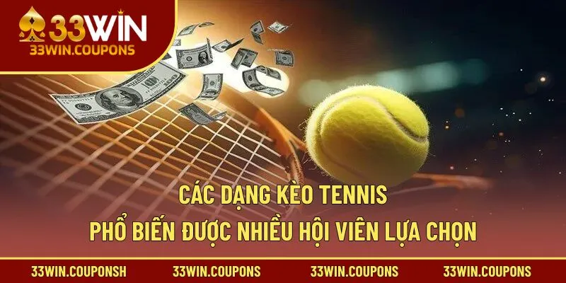Các dạng kèo tennis phổ biến được nhiều hội viên lựa chọn