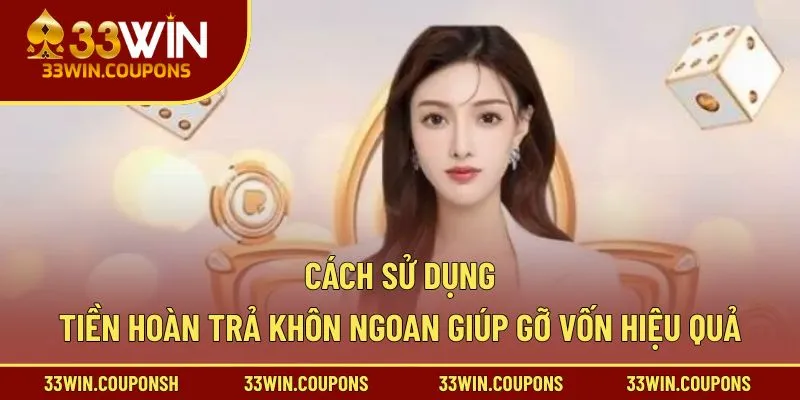 Cách sử dụng tiền hoàn trả khôn ngoan giúp gỡ vốn hiệu quả