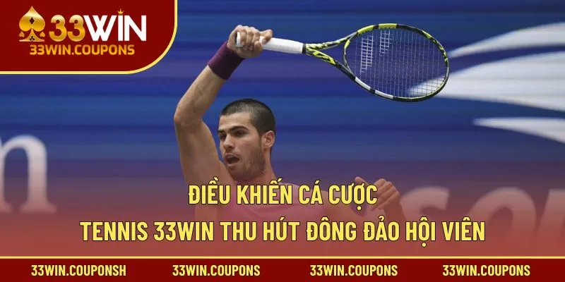 Điều khiến cá cược tennis 33win thu hút đông đảo hội viên