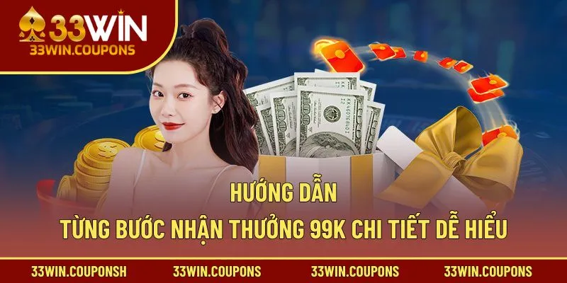Hướng dẫn từng bước nhận thưởng 99k chi tiết dễ hiểu