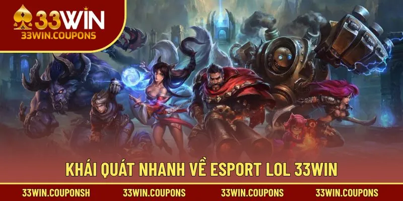 Khái quát nhanh về Esport LOL 33WIN