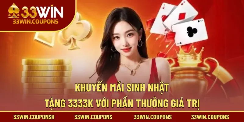 Khuyến mãi sinh nhật tặng 3333k với phần thưởng giá trị