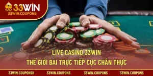 Live Casino 33win – Thế Giới Bài Trực Tiếp Cực Chân Thực