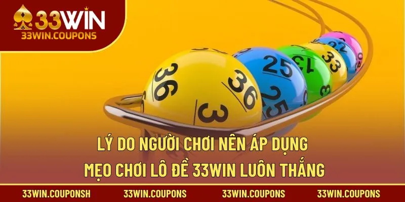 Lý do người chơi nên áp dụng mẹo chơi lô đề 33win luôn thắng