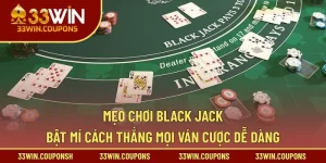 Mẹo chơi Black jack – Bật Mí Cách Thắng Mọi Ván Cược Dễ Dàng