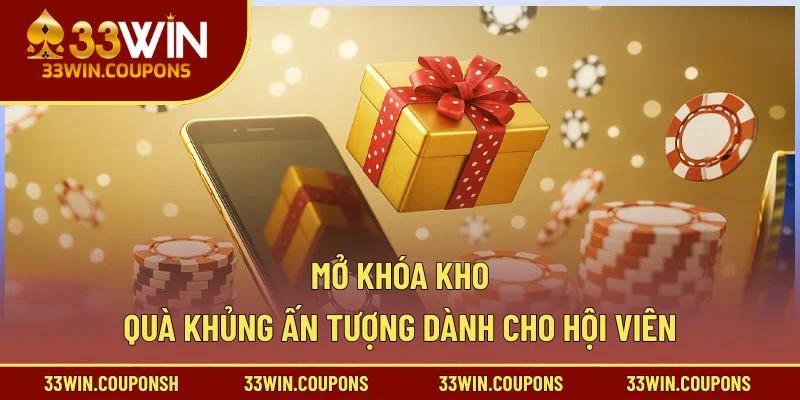 Mở khóa kho quà khủng ấn tượng dành cho hội viên