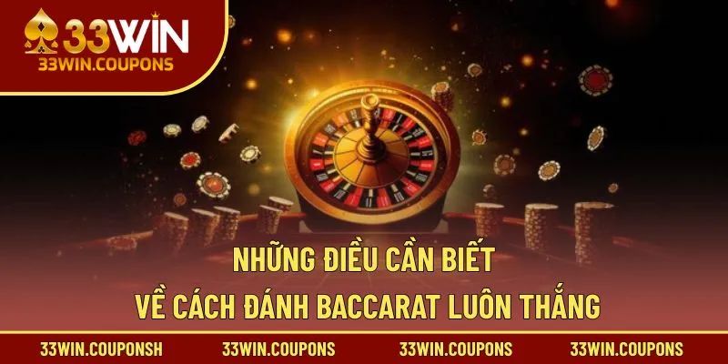 Những điều cần biết về cách đánh Baccarat luôn thắng