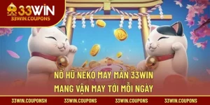 Nổ Hũ Neko May Mắn 33WIN – Mang Vận May Tới Mỗi Ngày