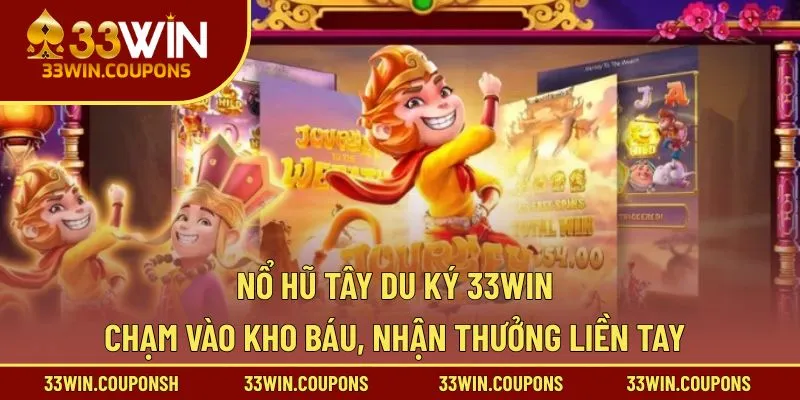 Nổ Hũ Tây Du Ký 33WIN – Chạm Vào Kho Báu, Nhận Thưởng Liền Tay