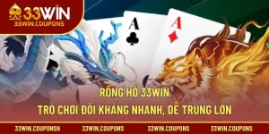 Rồng Hổ 33win – Trò Chơi Đối Kháng Nhanh, Dễ Trúng Lớn