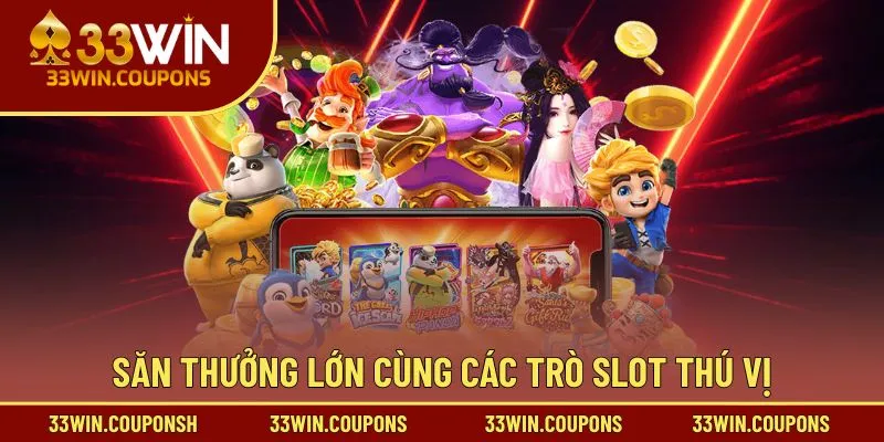 Săn thưởng lớn cùng các trò slot thú vị