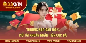 Thưởng Nạp Đầu 100% – Mở Tài Khoản Nhận Tiền Cực Đã