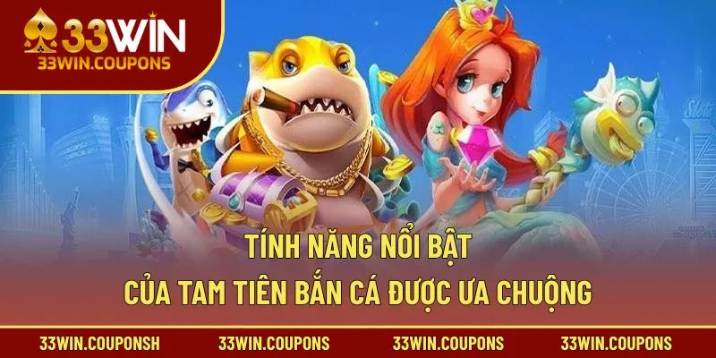 Tính năng nổi bật của Tam Tiên bắn cá được ưa chuộng