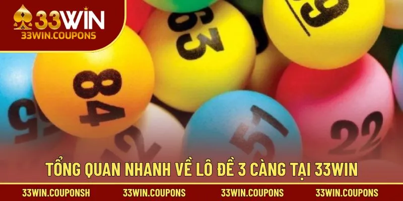 Tổng quan nhanh về lô đề 3 càng tại 33WIN